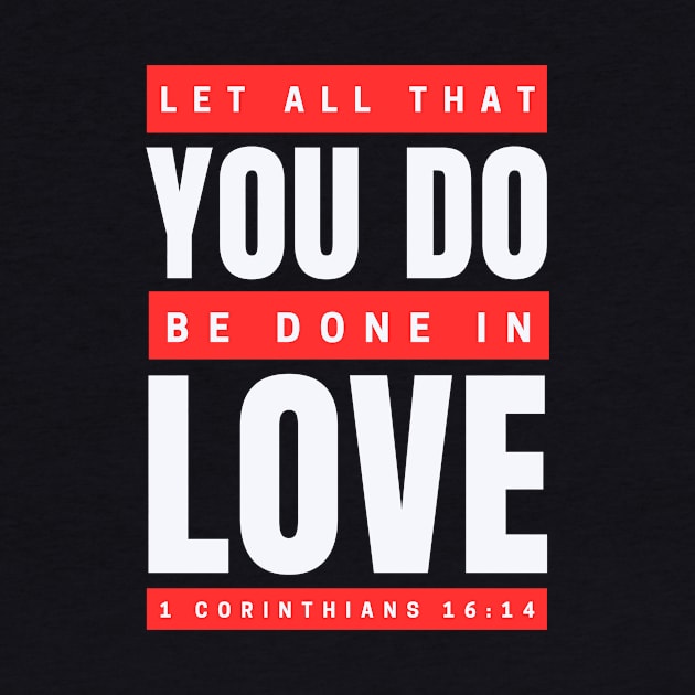 Let all that you do be done in love | Bible Verse 1 Corinthians 16:14 by All Things Gospel